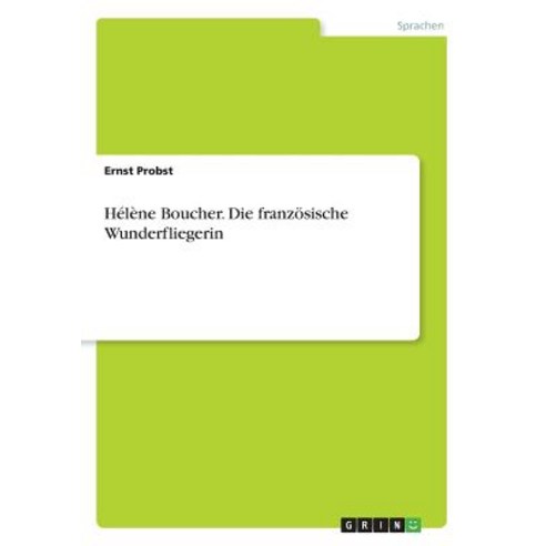 Helene Boucher. Die Franzosische Wunderfliegerin Paperback, Grin Publishing