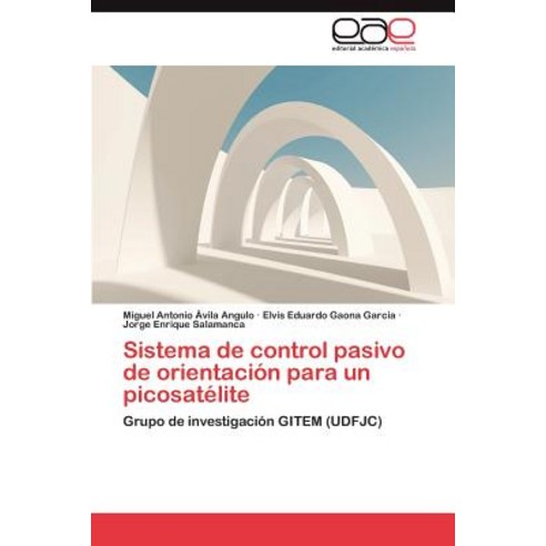 Sistema de Control Pasivo de Orientacion Para Un Picosatelite Paperback, Eae Editorial Academia Espanola
