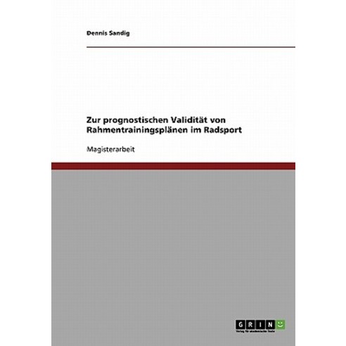 Die Prognostische Validitat Von Rahmentrainingsplanen Im Radsport Paperback, Grin Publishing