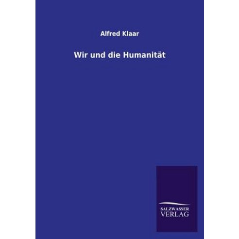 Wir Und Die Humanitat Paperback, Salzwasser-Verlag Gmbh