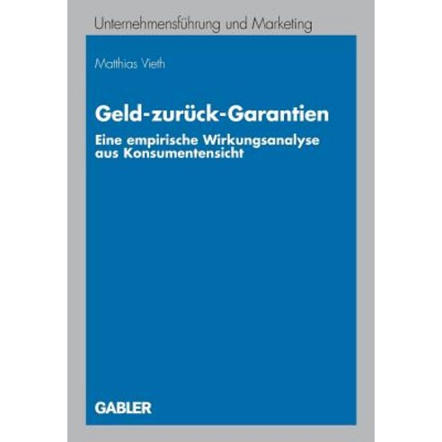 Geld-Zuruck-Garantien: Eine Empirische Wirkungsanalyse Aus Konsumentensicht Paperback, Gabler Verlag