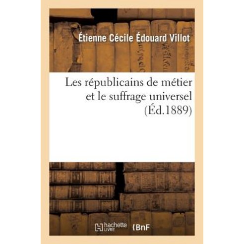 Les Republicains de Metier Et Le Suffrage Universel Paperback, Hachette Livre Bnf