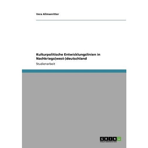 Kulturpolitische Entwicklungslinien in Nachkriegs(west-)Deutschland Paperback, Grin Publishing