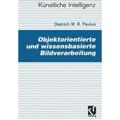 Objektorientierte Und Wissensbasierte Bildverarbeitung Paperback, Vieweg+teubner Verlag