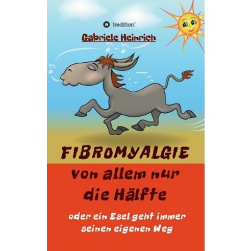 Fibromyalgie Von Allem Nur Die Halfte Oder Ein Esel Geht Immer Seinen Eigenen Weg Hardcover, Tredition Gmbh