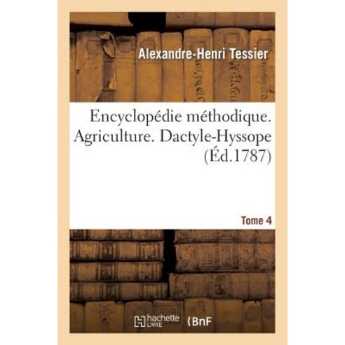 Encyclopedie Methodique. Agriculture. T. 4 Dactyle-Hyssope Paperback, Hachette Livre Bnf