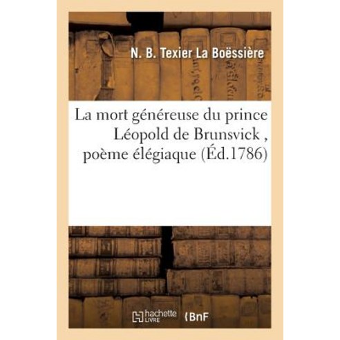 La Mort Genereuse Du Prince Leopold de Brunsvick Poeme Elegiaque Paperback, Hachette Livre Bnf