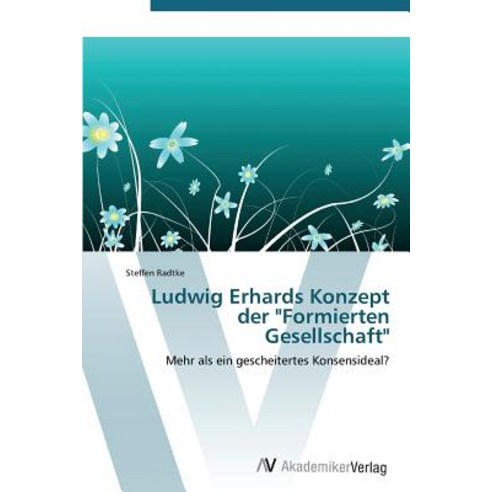 Ludwig Erhards Konzept Der "Formierten Gesellschaft" Paperback, AV Akademikerverlag