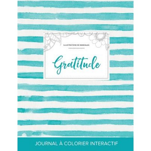Journal de Coloration Adulte: Gratitude (Illustrations de Mandalas Rayures Turquoise) Paperback, Adult Coloring Journal Press
