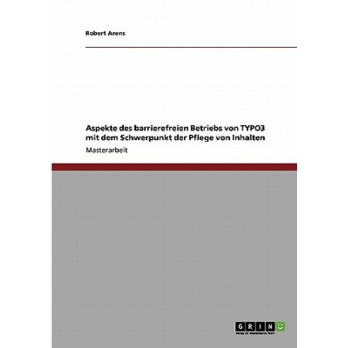 Aspekte Des Barrierefreien Betriebs Von Typo3 Mit Dem Schwerpunkt Der Pflege Von Inhalten Paperback, Grin Publishing