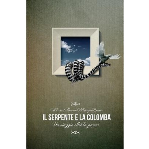 Il Serpente E La Colomba: Un Viaggio Oltre La Paura Paperback, Createspace