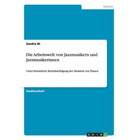 Die Arbeitswelt Von Jazzmusikern Und Jazzmusikerinnen Paperback, Grin Verlag Gmbh