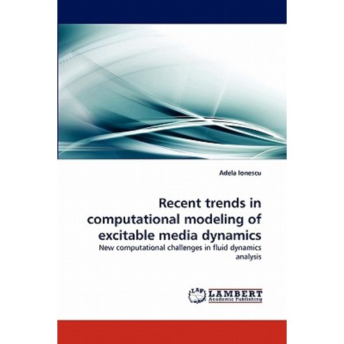 Recent Trends in Computational Modeling of Excitable Media Dynamics Paperback, LAP Lambert Academic Publishing