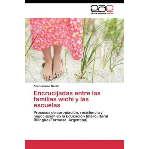 Encrucijadas Entre Las Familias Wichi y Las Escuelas Paperback, Editorial Academica Espanola