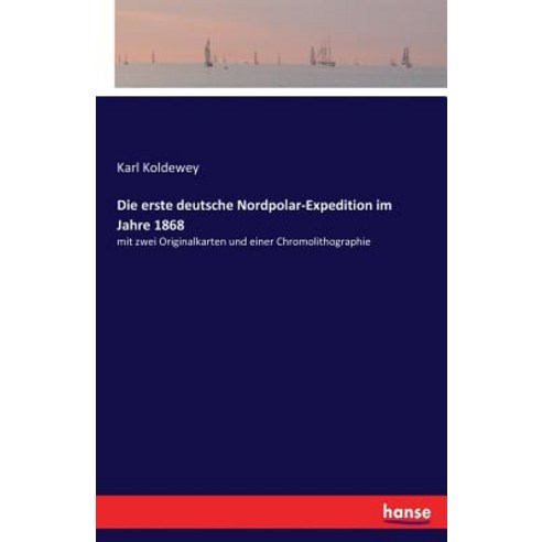 Die Erste Deutsche Nordpolar-Expedition Im Jahre 1868 Paperback, Hansebooks