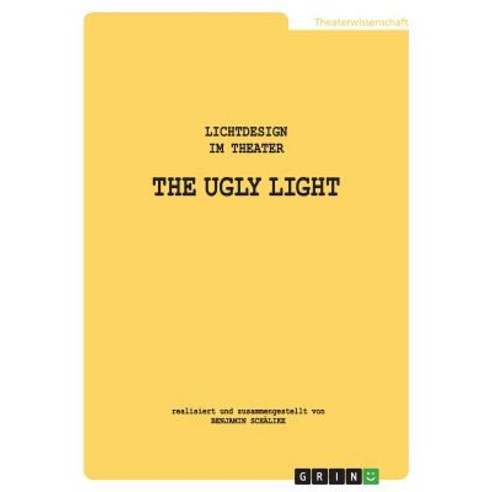The Ugly Light. Lichtdesign Im Theater Paperback, Grin Publishing