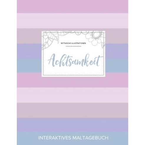 Maltagebuch Fur Erwachsene: Achtsamkeit (Mythische Illustrationen Pastell Streifen) Paperback, Adult Coloring Journal Press