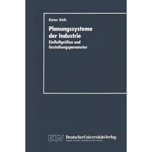 Planungssysteme Der Industrie: Einflu?groen Und Gestaltungsparameter Paperback, Deutscher Universitatsverlag