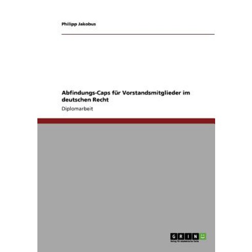 Abfindungs-Caps Fur Vorstandsmitglieder Im Deutschen Recht Paperback, Grin Publishing