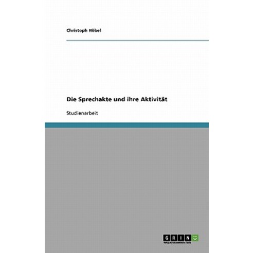 Die Sprechakte Und Ihre Aktivitat Paperback, Grin Publishing