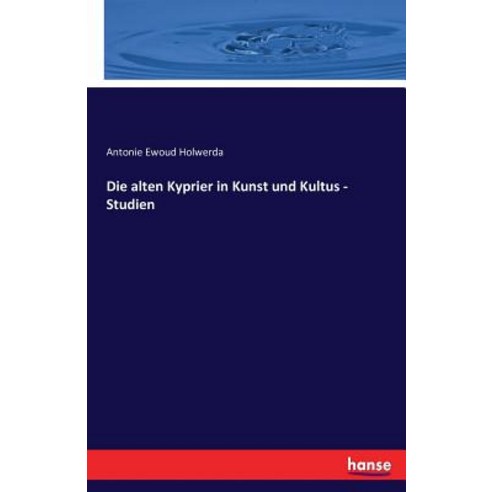Die Alten Kyprier in Kunst Und Kultus - Studien Paperback, Hansebooks