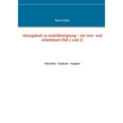 Losungsbuch Zu Ausbildereignung - Ein Lern- Und Arbeitsbuch (Teil 1 Und 2) Paperback, Books on Demand