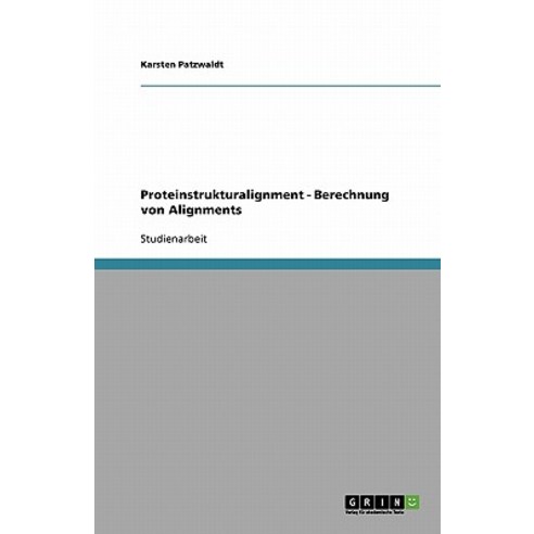 Proteinstrukturalignment - Berechnung Von Alignments Paperback, Grin Publishing