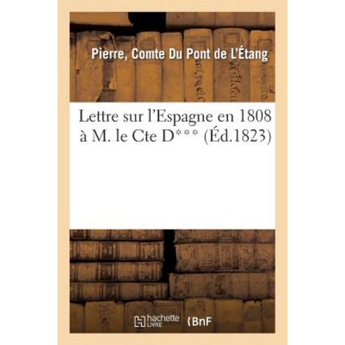 Lettre Sur L''Espagne En 1808 A M. Le Cte D***. 2e Edition Paperback, Hachette Livre Bnf
