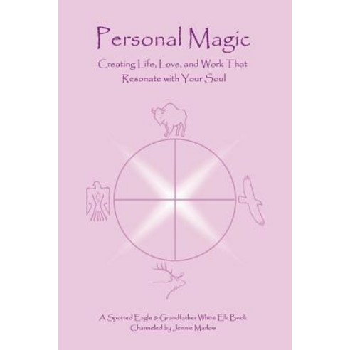 Personal Magic: Creating Life Love and Work That Resonate with Your Soul Paperback, iUniverse