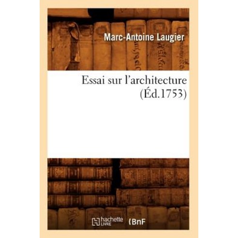 Essai Sur L''Architecture (Ed.1753) Paperback, Hachette Livre - Bnf