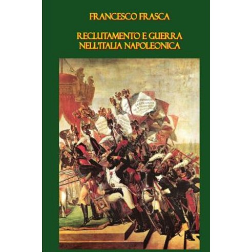 Reclutamento E Guerra Nell''italia Napoleonica Paperback, Lulu.com