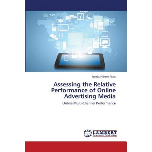 Assessing the Relative Performance of Online Advertising Media Paperback, LAP Lambert Academic Publishing