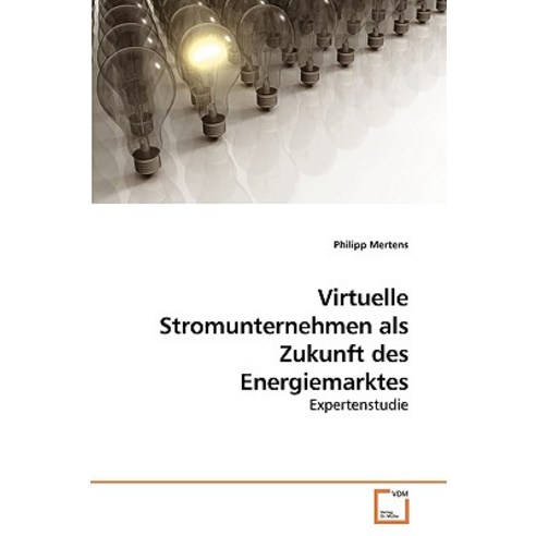 Virtuelle Stromunternehmen ALS Zukunft Des Energiemarktes Paperback, VDM Verlag