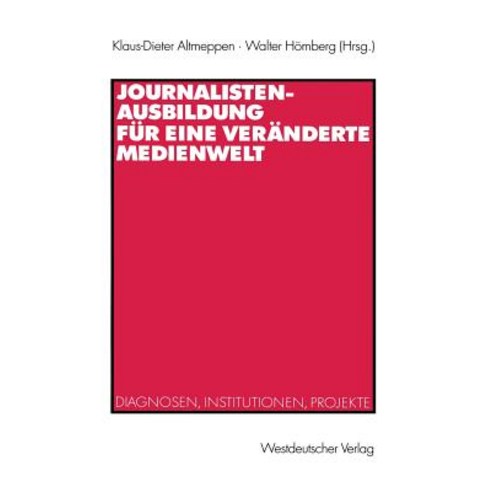 Journalistenausbildung Fur Eine Veranderte Medienwelt: Diagnosen Institutionen Projekte Paperback, Vs Verlag Fur Sozialwissenschaften