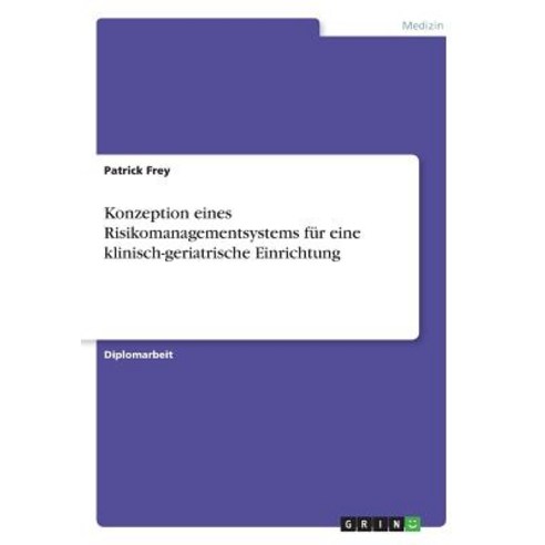 Konzeption Eines Risikomanagementsystems Fur Eine Klinisch-Geriatrische Einrichtung Paperback, Examicus Publishing