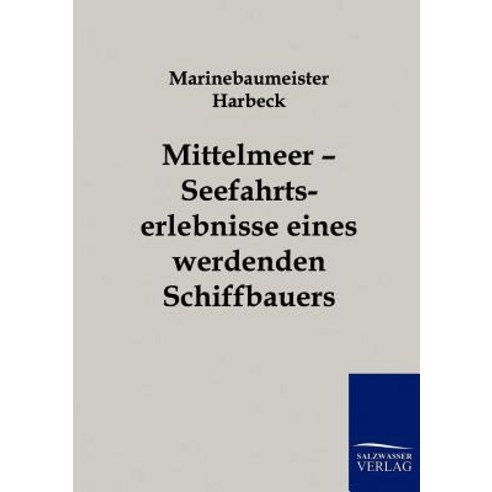 Mittelmeer - Seefahrtserlebnisse Eines Werdenden Schiffbauers Paperback, Salzwasser-Verlag Gmbh