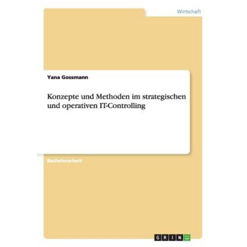 Konzepte Und Methoden Im Strategischen Und Operativen It-Controlling Paperback, Grin Publishing