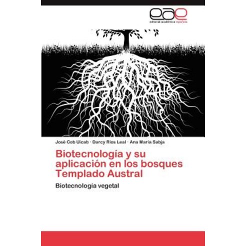 Biotecnologia y Su Aplicacion En Los Bosques Templado Austral Paperback, Eae Editorial Academia Espanola