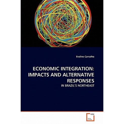 Economic Integration: Impacts and Alternative Responses Paperback, VDM Verlag