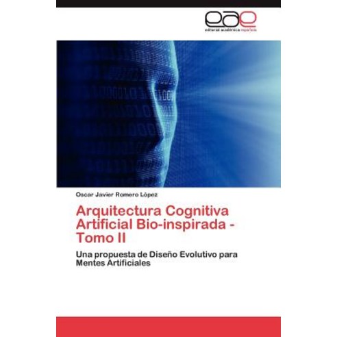 Arquitectura Cognitiva Artificial Bio-Inspirada - Tomo II Paperback, Eae Editorial Academia Espanola