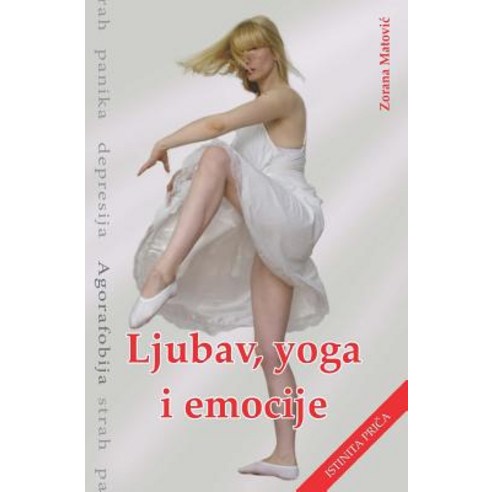 Ljubav Yoga Emocije: Strah Panika Depresija Agorafobija Paperback, Ljubav, Yoga, Emocije