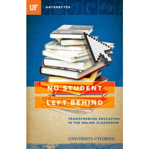 No Student Left Behind: Transforming Education in the Online Classroom Paperback, University Press of Florida