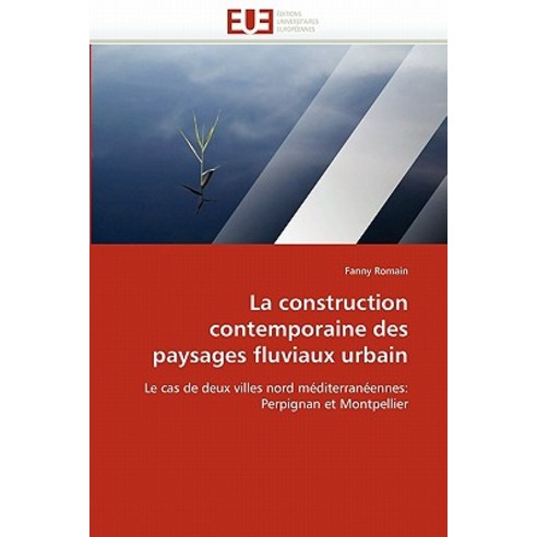 La Construction Contemporaine Des Paysages Fluviaux Urbain Paperback, Univ Europeenne