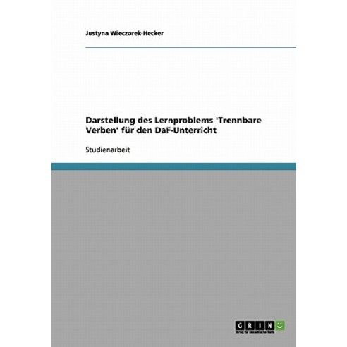 Darstellung Des Lernproblems ''Trennbare Verben'' Fur Den Daf-Unterricht Paperback, Grin Publishing