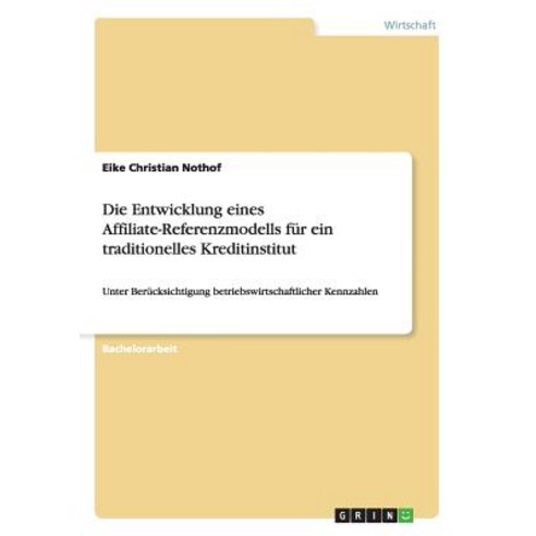 Die Entwicklung Eines Affiliate-Referenzmodells Fur Ein Traditionelles Kreditinstitut Paperback, Grin Publishing