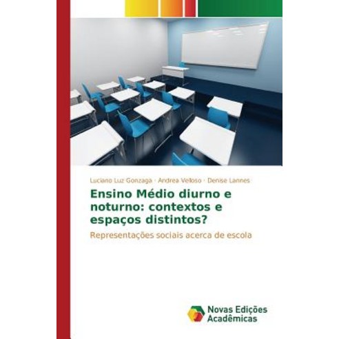 Ensino Medio Diurno E Noturno: Contextos E Espacos Distintos? Paperback, Novas Edicoes Academicas