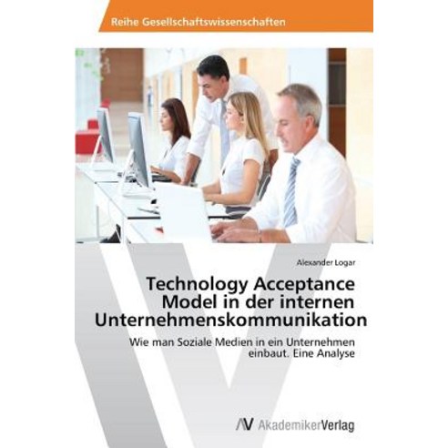 Technology Acceptance Model in Der Internen Unternehmenskommunikation Paperback, AV Akademikerverlag