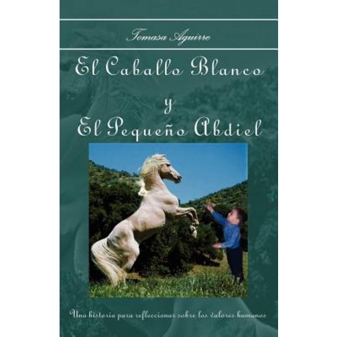 El Caballo Blanco y El Peque&ntildeo Abdiel Paperback, Trafford Publishing