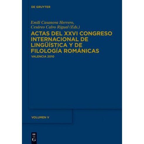 Actas del XXVI Congreso Internacional de Linguistica y de Filologia Romanicas. Tome V Hardcover, Walter de Gruyter