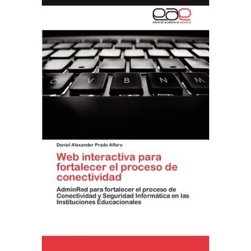 Web Interactiva Para Fortalecer El Proceso de Conectividad Paperback, Eae Editorial Academia Espanola